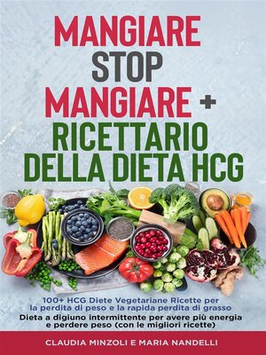 cover image of Mangiare Stop Mangiare + Ricettario della dieta HCG   100+ HCG Diete Vegetariane Ricette per la perdita di peso e la rapida perdita di grasso